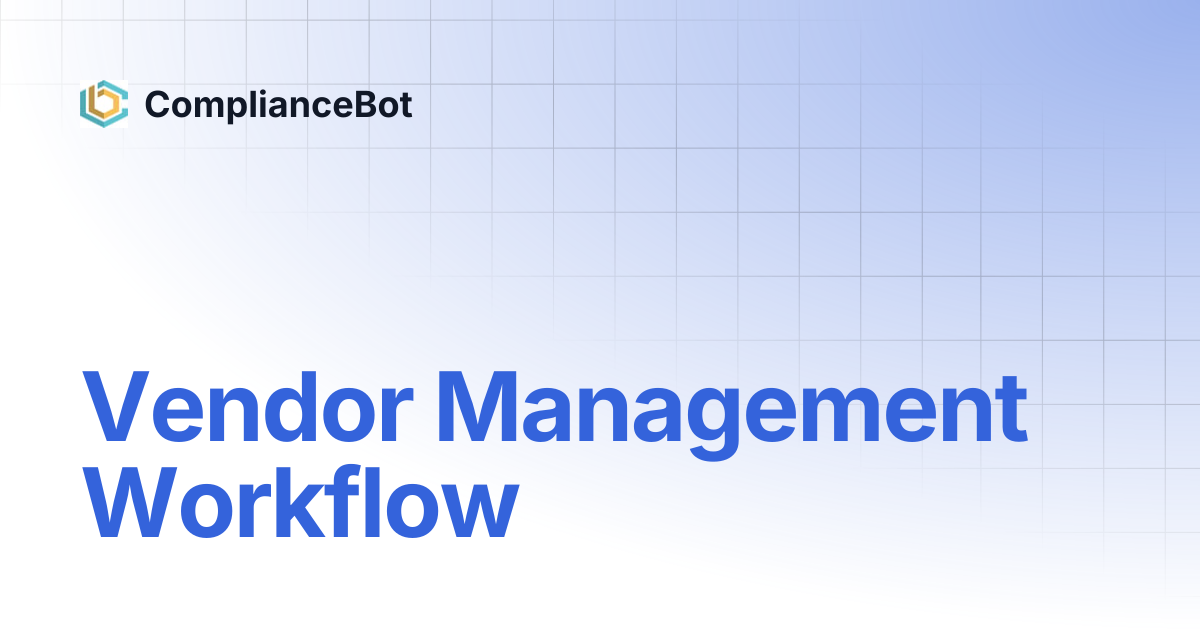 Vendor Management Workflow | ComplianceBot
